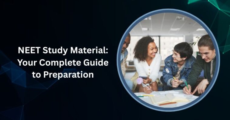 NEET Study Material: Your Complete Guide to Preparation