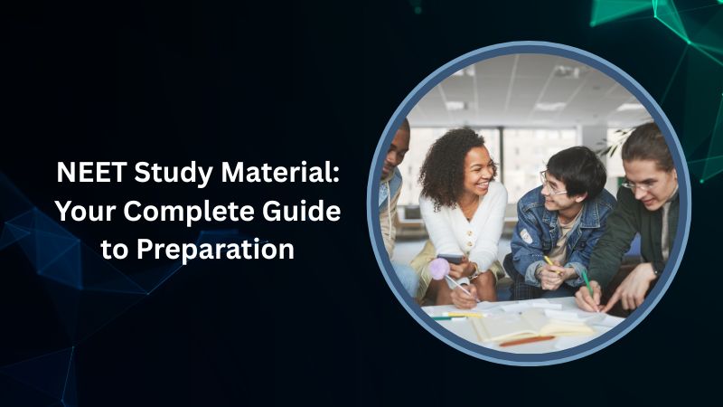 NEET Study Material: Your Complete Guide to Preparation