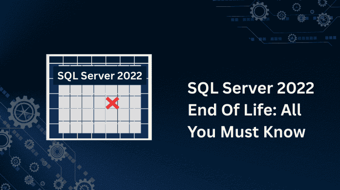 SQL Server 2022 End of Life (EOL): All You Need to Know