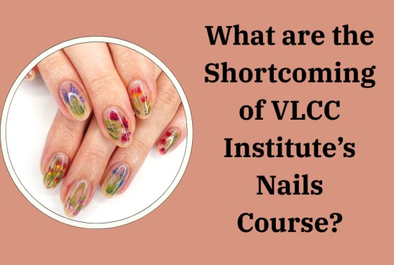 Shortcomings of VLCC Institute’s Nails Course