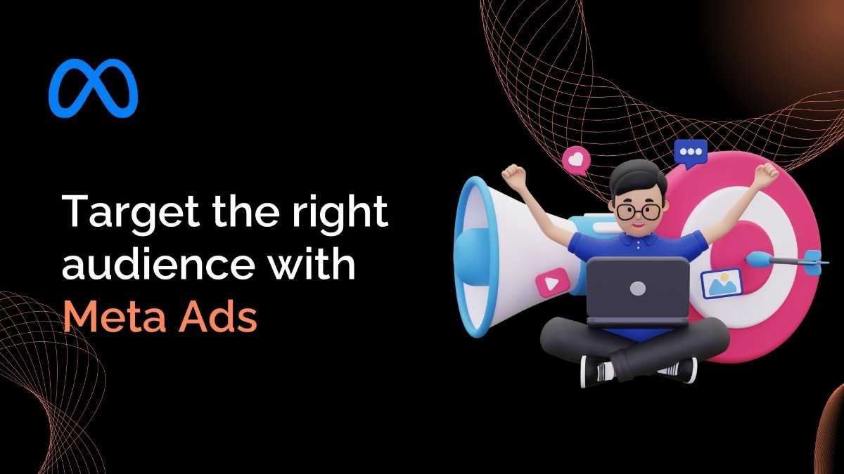 How to Target the Right Audience with Meta Ads