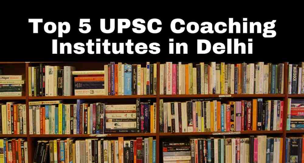 Top 5 UPSC Coaching Institutes in Delhi