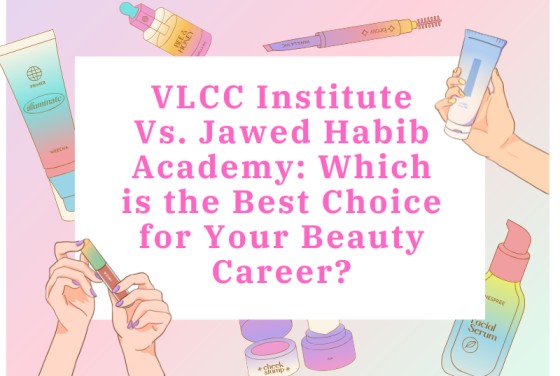 VLCC Institute vs. Jawed Habib Academy