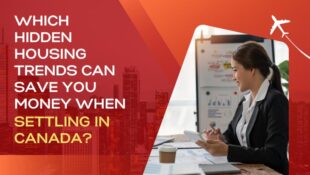 Which Hidden Housing Trends Can Save You Money When Settling In Canada