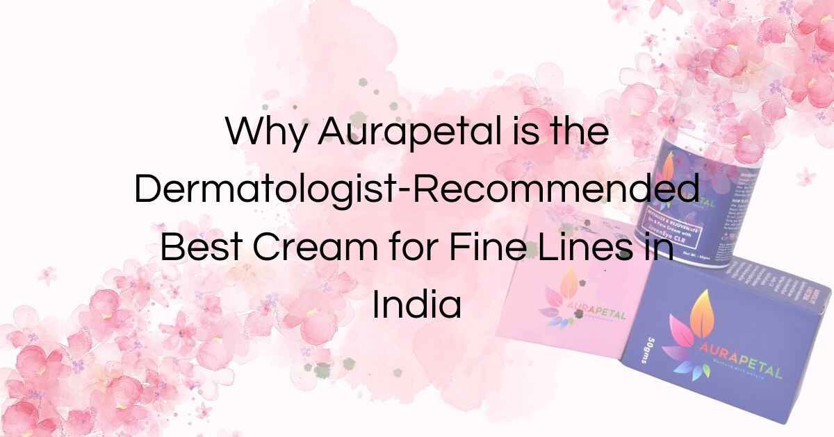 Aurapetal: Best Cream for Fine Lines in India