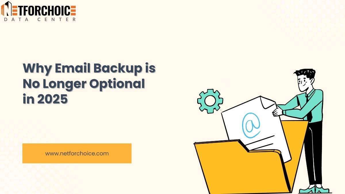 Why Email Backup is No Longer Optional in 2025