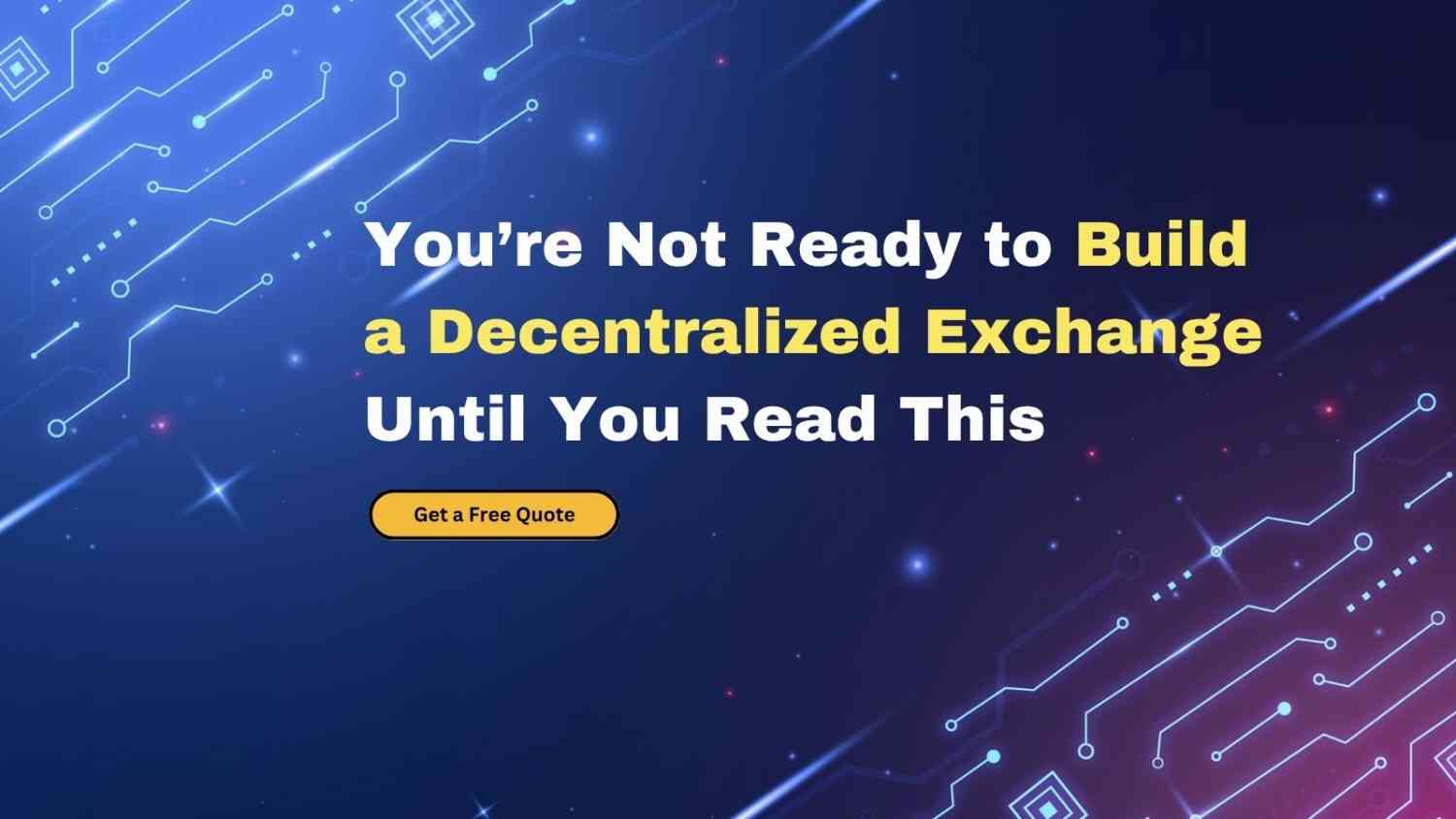 Ready to Build Decentralized Exchange in 2025 ?