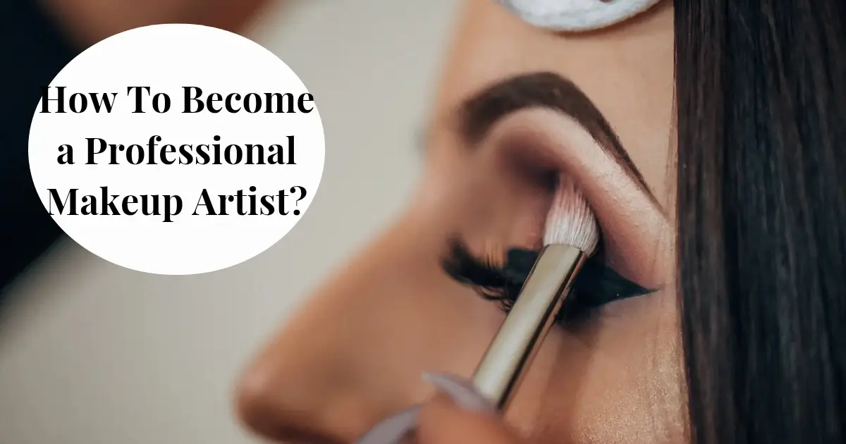 How to Become a Professional Makeup Artist ?