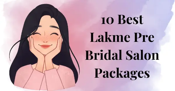 10 Best Lakme Pre Bridal Salon Packages