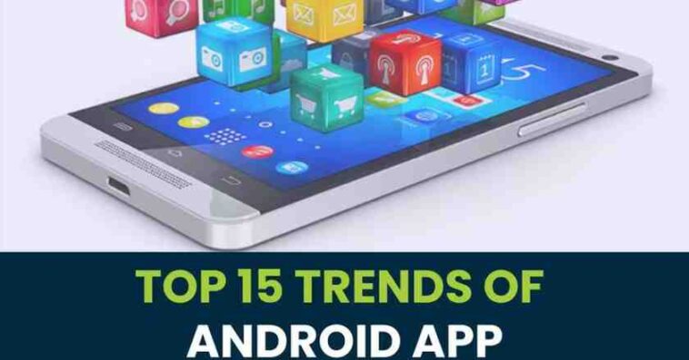 15 Trends of Android App Development 1