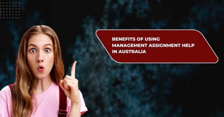 Benefits of Using Management Assignment Help in Australia