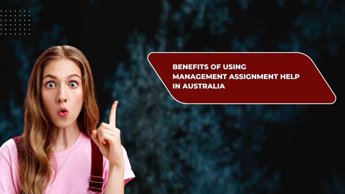 Benefits of Using Management Assignment Help