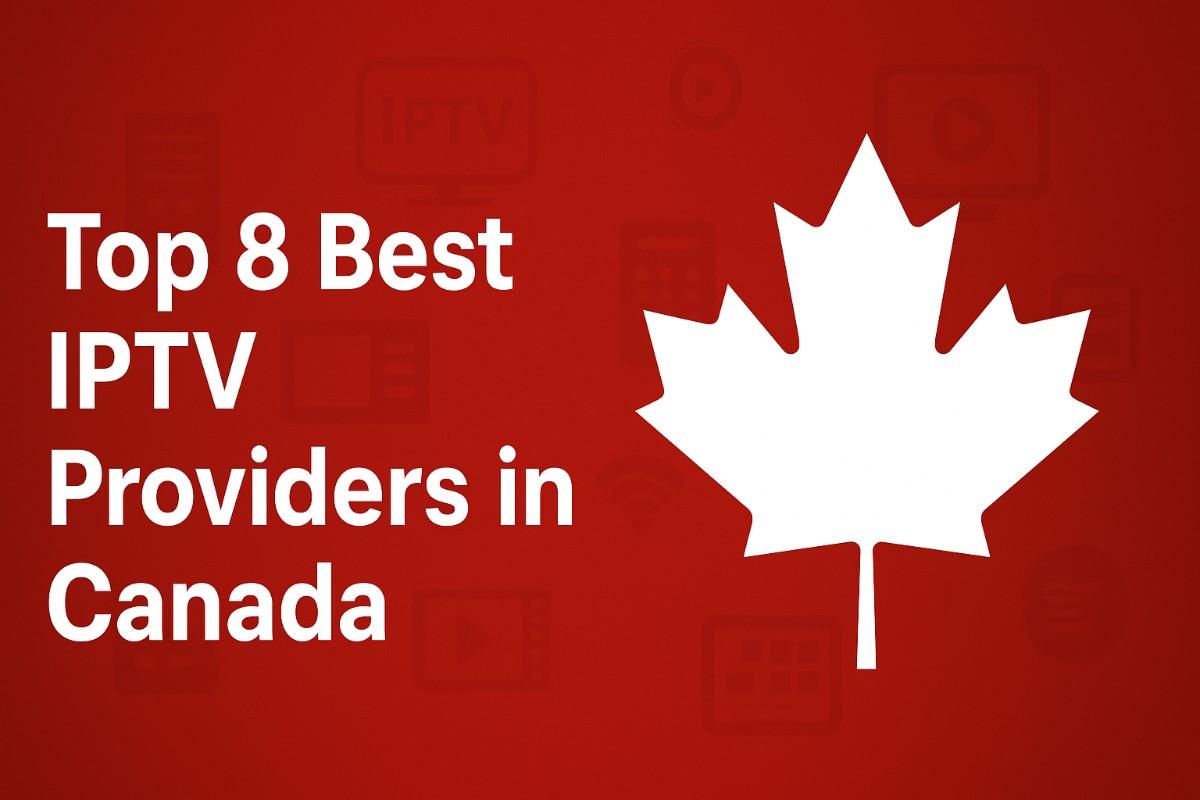 8 Best IPTV Services in Canada You Should Try Today