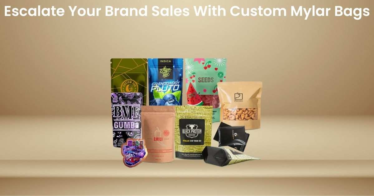 Escalate Your Brand Sales With Custom Mylar Bags