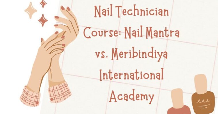 Nail Technician Course Nail Mantra vs. Meribindiya International Academy