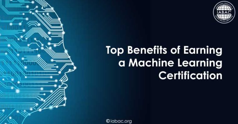 Top Benefits of Earning a Machine Learning Certification