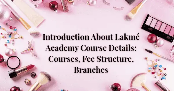 Introduction About Lakmé Academy Course Details