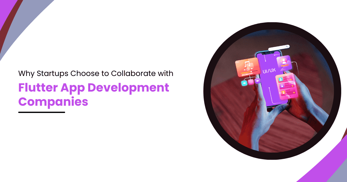 Why Startups Partner with Flutter App Developers