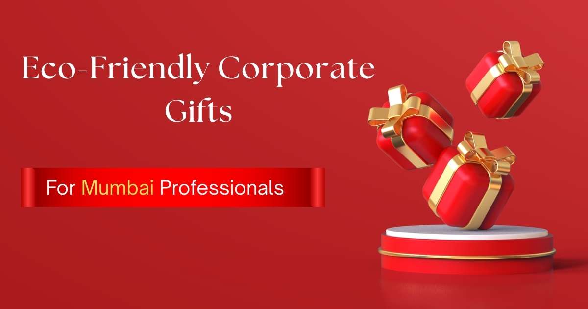 Eco-Friendly Corporate Gifts for Mumbai Professionals 1 Eco-Friendly Corporate Gifts for Mumbai Professionals