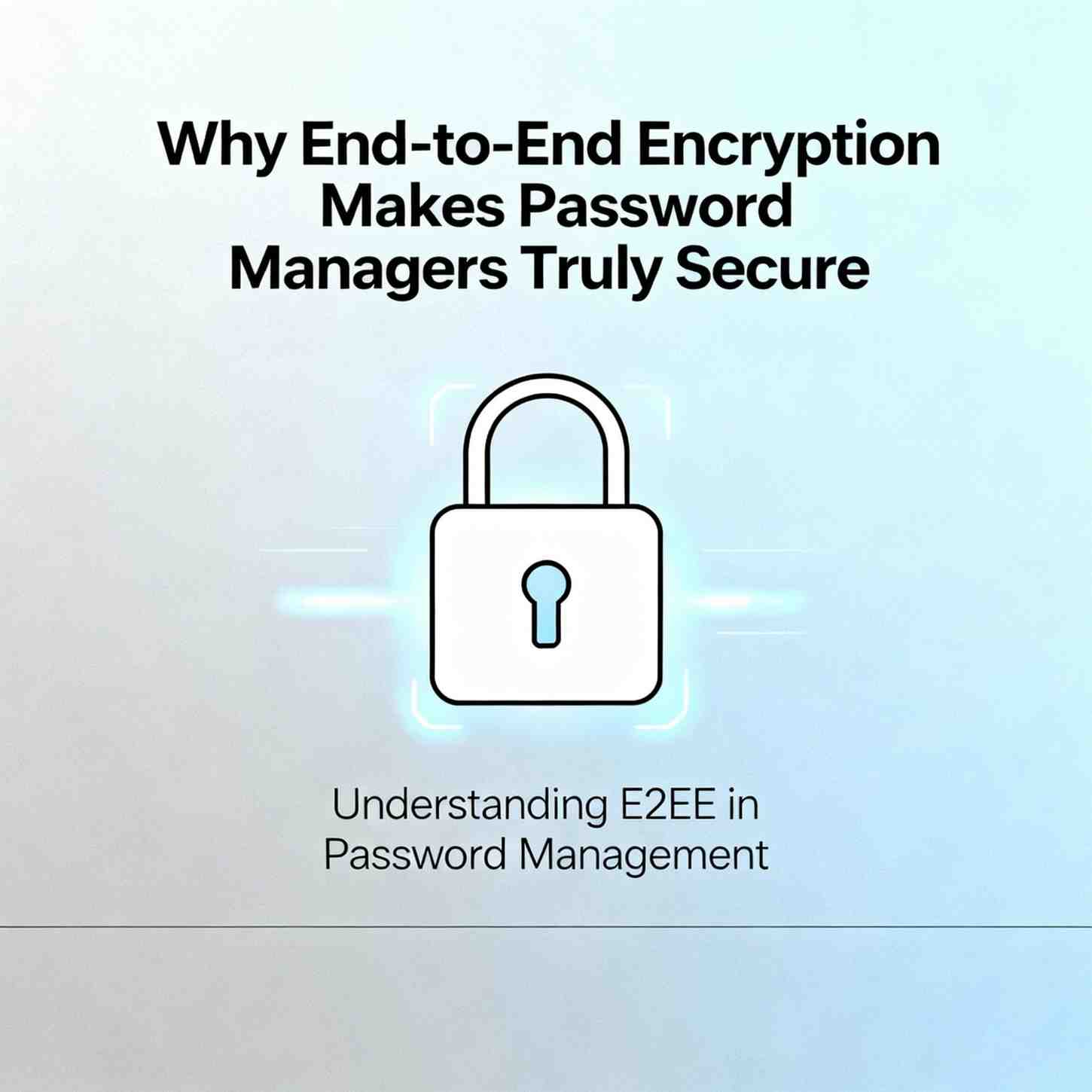 Why E2EE Makes Password Managers Secure