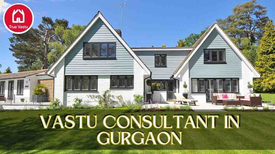 Vastu Consultant in Gurgaon: Your Guide with True Vastu