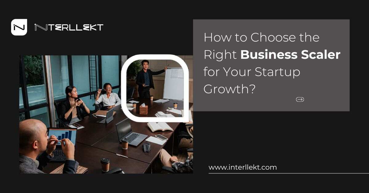 How to Choose Right Business Scaler for Startup Growth?