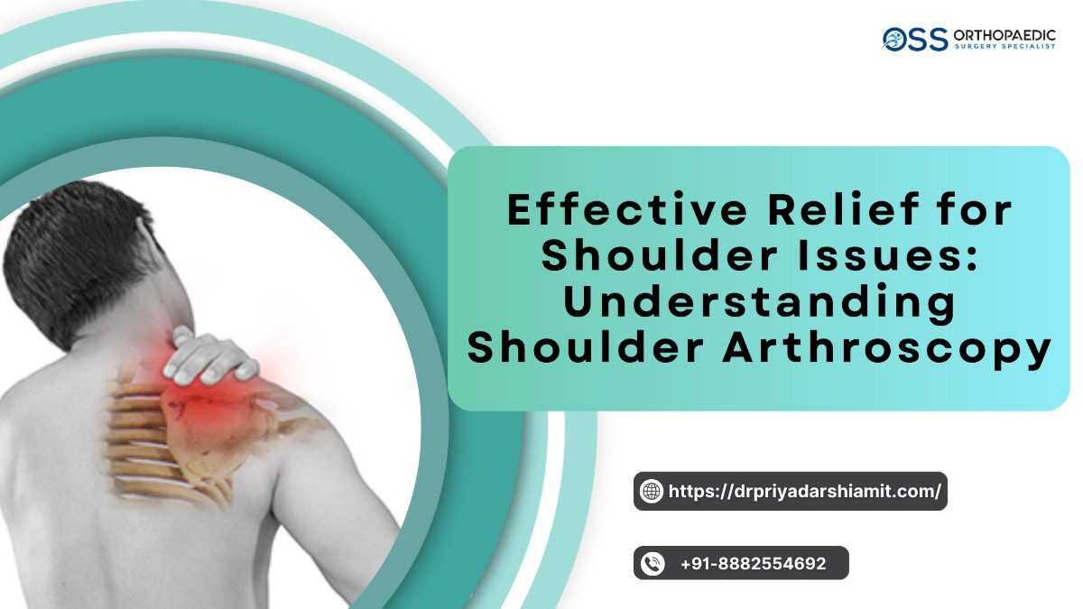 Effective Relief for Shoulder Issues: Understanding Shoulder Arthroscopy 2 Best Shoulder Specialist