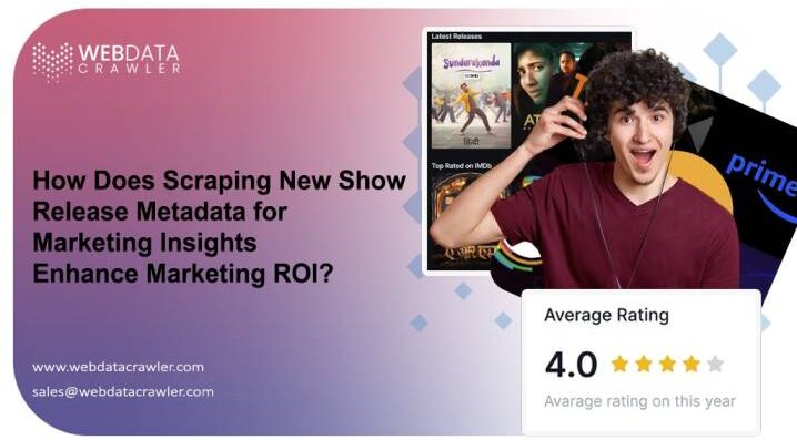 How Does Scraping New Show Release Metadata for Marketing Insights Enhance Marketing ROI