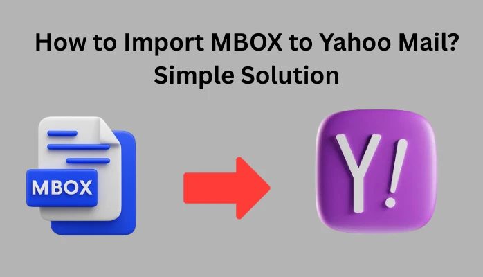 How to Import MBOX to Yahoo Mail? Simple Solution