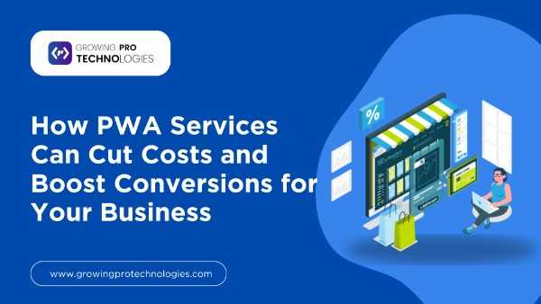 How PWA Services Boost Conversions & Cut Costs
