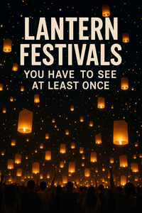Lantern Festivals You Have to See at Least Once