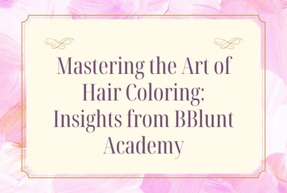 Mastering the Art of Hair Coloring: In BBlunt Academy
