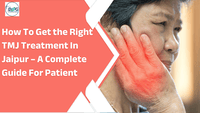 How To Get Right TMJ Treatment In Jaipur