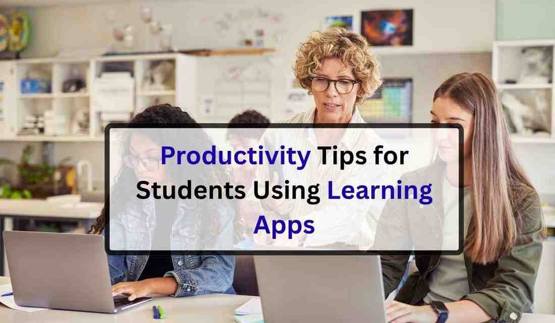 Productivity Tips for Students Using Learning Apps