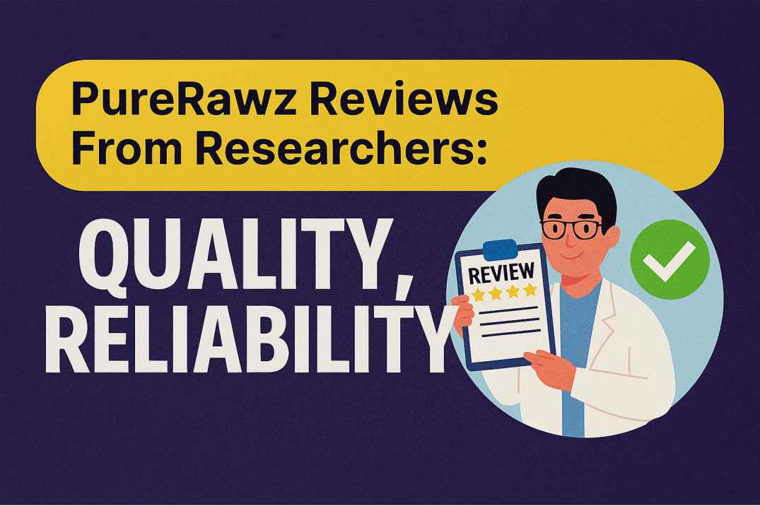 PureRawz Reviews From Researchers: Quality, Reliability