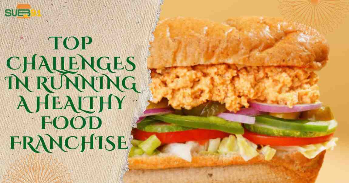 Top Challenges in Running a Healthy Food Franchise