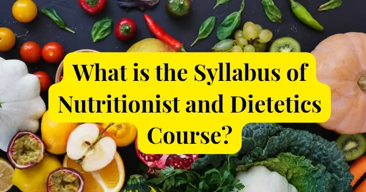 What is the Syllabus of Nutrition & Dietetics Course?