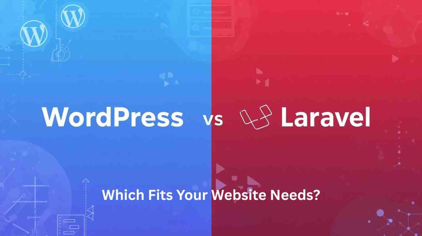WordPress vs Laravel: Which Fits Your Website Needs?