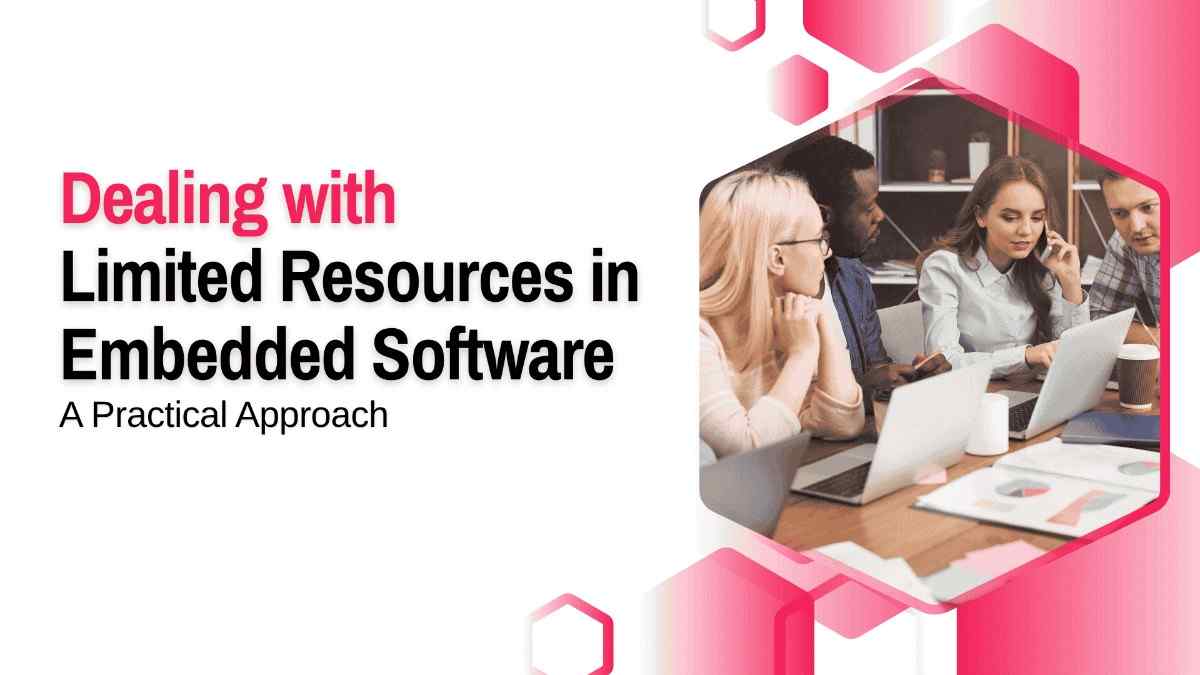 Dealing with Limited Resources in Embedded Software